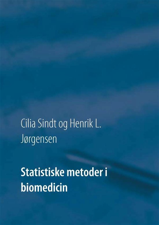 Cover for Cilia Sindt; Henrik L. Jørgensen; Cilia Sindt; Henrik L. Jørgensen; Cilia Sindt; Henrik L. Jørgensen · Statistiske metoder i biomedicin (Pocketbok) [1. utgave] (2017)