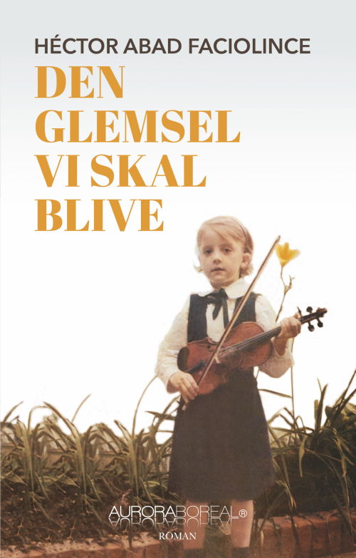 Héctor Abad Faciolince · Den glemsel vi skal blive (Sewn Spine Book) [1st edition] (2024)