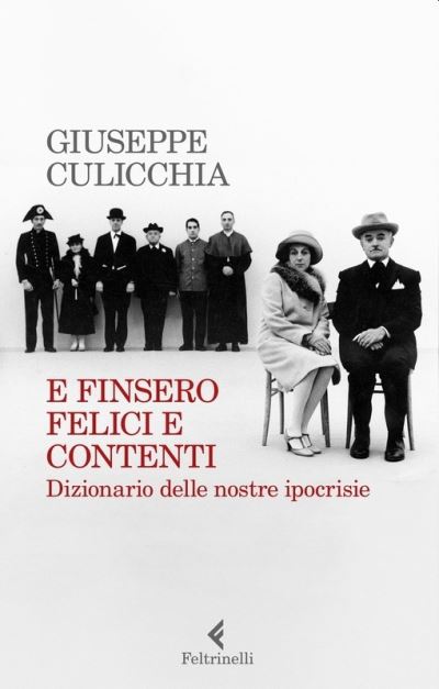 E Finsero Felici E Contenti. Dizionario Delle Nostre Ipocrisie - Giuseppe Culicchia - Livros - Feltrinelli Traveller - 9788807492723 - 9 de julho de 2020