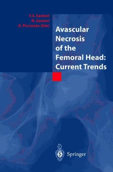 Cover for F S Santori · Avascular Necrosis of the Femoral Head: Current Trends: Current Trends (Pocketbok) [Softcover reprint of the original 1st ed. 2004 edition] (2012)