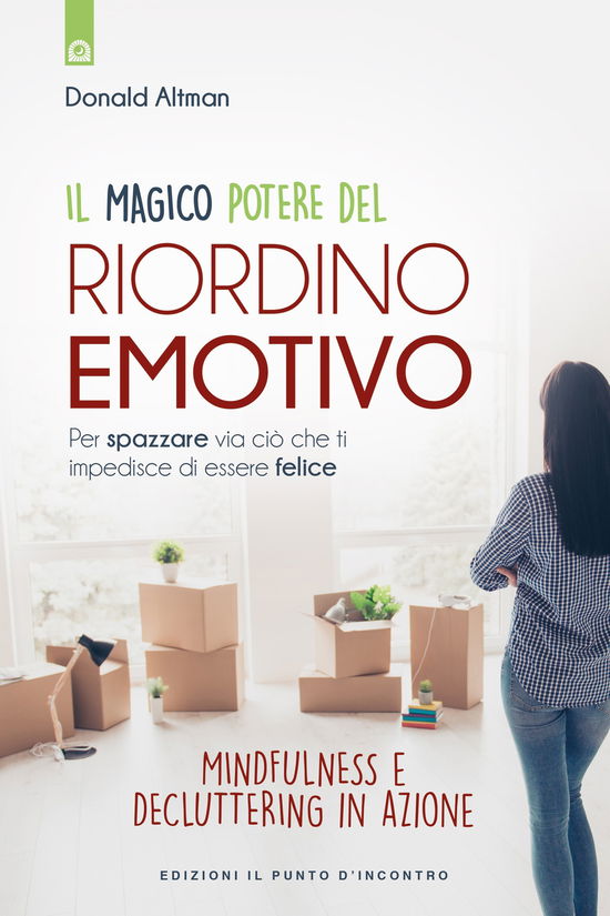 Cover for Donald Altman · Il Magico Potere Del Riordino Emotivo. Per Spazzare Via Cio Che Ti Impedisce Di Essere Felice. Mindfulness E Decluttering In Azione. N (Book)