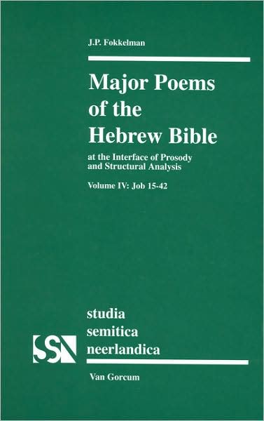 Cover for J. P. Fokkelman · Major Poems of the Hebrew Bible: at the Interface of Prosody and Structural Analysis: Job 15-42 (Studia Semitica Neerlandica) (Inbunden Bok) (2004)