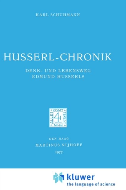 Husserl-Chronik: Denk- und Lebensweg Edmund Husserls - Husserliana: Edmund Husserl - Dokumente - Karl Schuhmann - Books - Springer - 9789024719723 - June 30, 1981