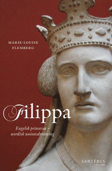 Cover for Marie-Louise Flemberg · Filippa : engelsk prinsessa och nordisk unionsdrottning (Bound Book) (2014)