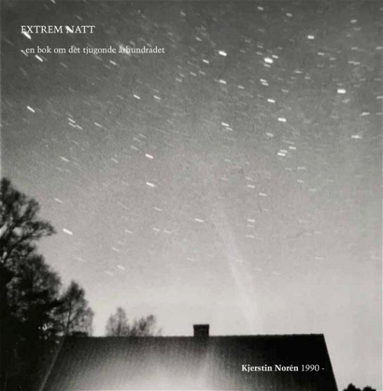 Cover for Kjerstin Norén · Extrem natt - en bok om det tjugonde århundradet (Bok) (2023)