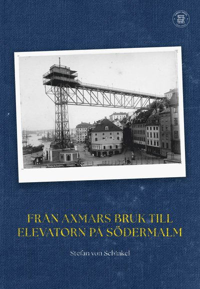 Cover for Stefan von Schinkel · Från Axmars bruk till Elevatorn på Södermalm (Paperback Book) (2025)