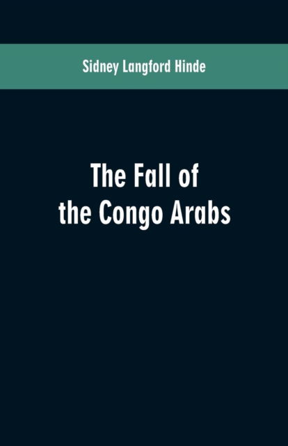 Cover for Sidney Langford Hinde · The fall of the Congo Arabs (Paperback Book) (2019)