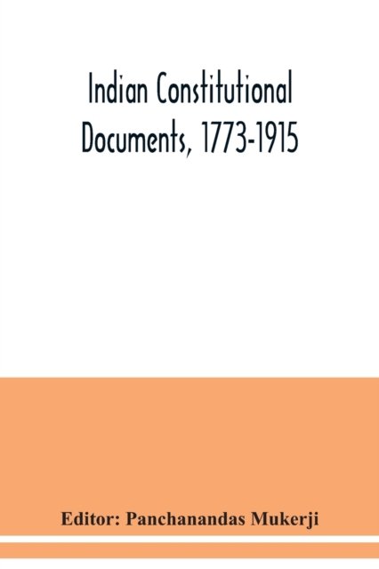 Cover for Panchanandas Mukerji · Indian constitutional documents, 1773-1915 (Paperback Book) (2020)