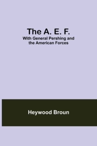 Cover for Heywood Broun · The A. E. F. (Paperback Book) (2021)