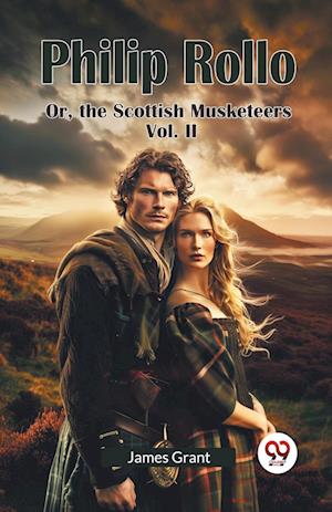 Philip Rollo or, the Scottish Musketeers - James Grant - Books - Double 9 Books LLP - 9789365788723 - January 9, 2024