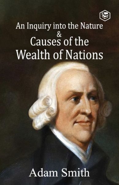 An Inquiry into the Nature and Causes of the Wealth of Nations - Adam Smith - Bøger - Sanage Publishing House - 9789391316723 - 29. oktober 2021