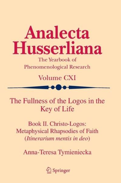 Cover for Anna-Teresa Tymieniecka · The Fullness of the Logos in the Key of Life: Book II. Christo-Logos: Metaphysical Rhapsodies of Faith (Itinerarium mentis in deo) - Analecta Husserliana (Paperback Bog) [2012 edition] (2013)