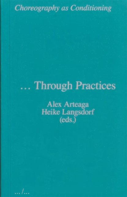 Cover for Heike Langsdorf · Choreography as Conditioning … Through Practices: ... Through Practices - Choreography as Conditioning (Pocketbok) (2021)