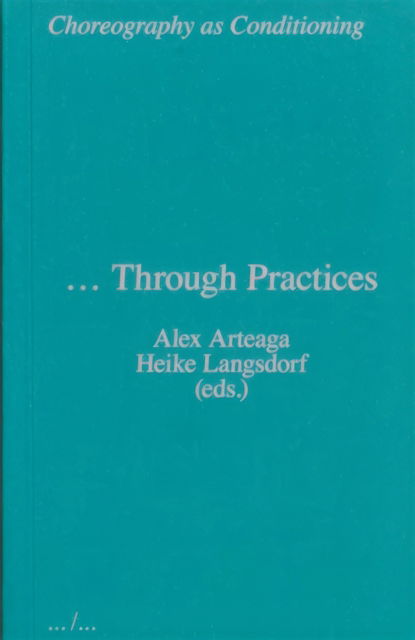 Choreography as Conditioning … Through Practices - Heike Langsdorf - Books - APE - 9789493146723 - August 1, 2021