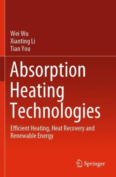 Cover for Wei Wu · Absorption Heating Technologies: Efficient Heating, Heat Recovery and Renewable Energy (Paperback Book) [1st ed. 2020 edition] (2020)
