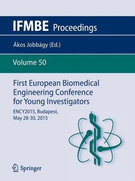 Cover for Akos Jobbagy · First European Biomedical Engineering Conference for Young Investigators: ENCY2015, Budapest, May 28 - 30, 2015 - IFMBE Proceedings (Taschenbuch) [2015 edition] (2015)