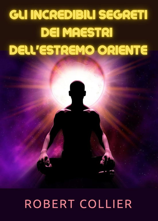 Cover for Robert Collier · I Segreti Dei Maestri Dell'estremo Oriente (Book)