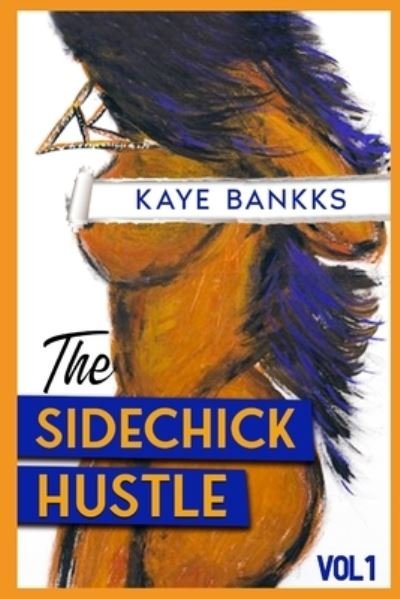Cover for Kaye Bankks · SideChick Hustle Vol 1 (Book) (2021)