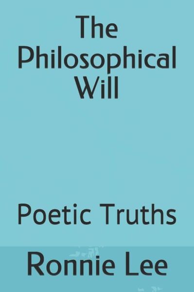 Cover for Ronnie Ka Ching Lee · The Philosophical Will: Poetic Truths (Paperback Book) (2021)