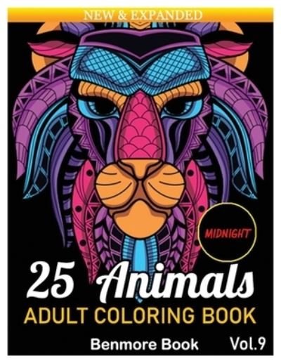 Cover for Benmore Book · 25 Animals: An Adult Coloring Book Midnight with Lions, Elephants, Owls, Horses, Dogs, Cats Stress Relieving Mandala Designs for Adult Relaxation. Volume 9 (Paperback Book) (2021)