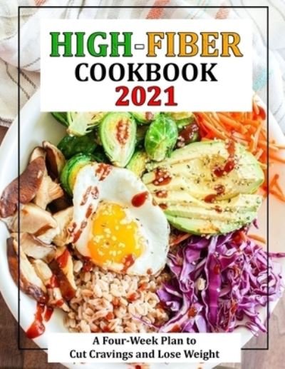 Cover for Mac Heller · High-Fiber Cookbook 2021: A Four-Week Plan to Cut Cravings and Lose Weight (Paperback Book) (2021)