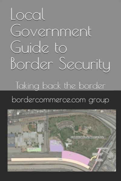 Cover for Bordercommerce Com Group · Local Government Guide to Border Security: Taking back the border (Paperback Book) (2021)