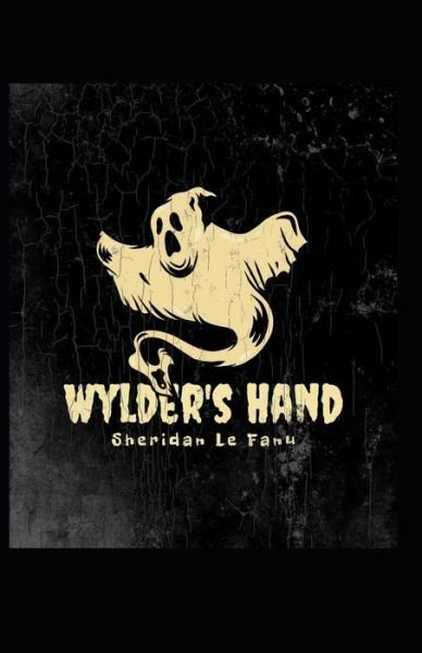 Cover for Joseph Sheridan Le Fanu · Wylder's Hand: Joseph Sheridan Le Fanu (Fantasy, Horror, Short Stories, Ghost, Classics, Literature) [Annotated] (Paperback Book) (2021)