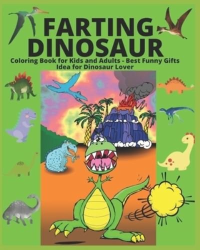 Farting Dinosaur Coloring Book for Kids and Adults - Best Funny Gifts Idea for Dinosaur Lover - Manjappa W - Livros - Independently Published - 9798590764723 - 5 de janeiro de 2021
