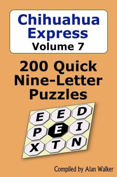 Cover for Alan Walker · Chihuahua Express Volume 7: 200 Quick Nine-Letter Puzzles (Paperback Book) (2021)
