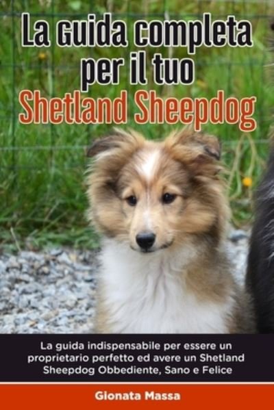 Cover for Gionata Massa · La guida indispensabile per essere un proprietario perfetto ed avere un Shetland Sheepdog Obbediente, Sano e Felice (Paperback Book) (2020)