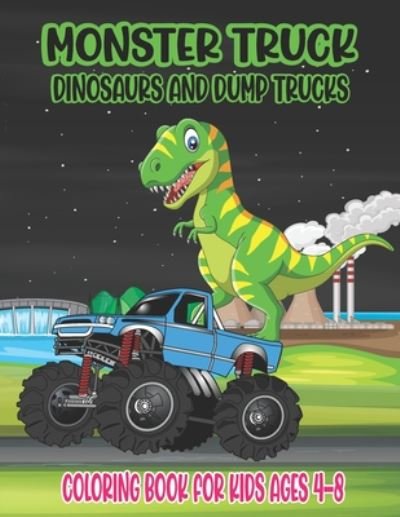 Cover for Ssr Press · Monster Truck, Dinosaurs, and Dump Trucks Coloring Book for Kids Ages 4-8 (Paperback Bog) (2020)