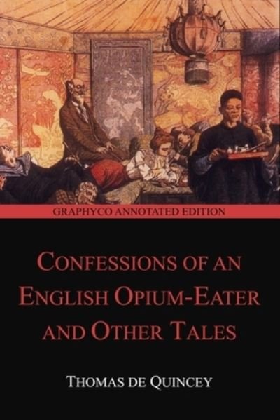 Cover for Thomas de Quincey · Confessions of an English Opium-Eater and Other Tales (Taschenbuch) [Graphyco Annotated edition] (2020)