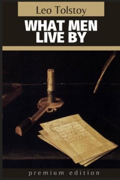 What Men Live By - Leo Tolstoy - Bøker - Independently Published - 9798674703723 - 12. august 2020