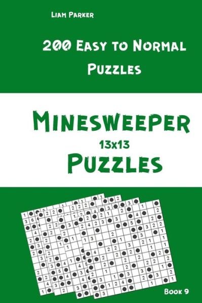 Cover for Liam Parker · Minesweeper Puzzles - 200 Easy to Normal Puzzles 13x13 Book 9 (Taschenbuch) (2020)