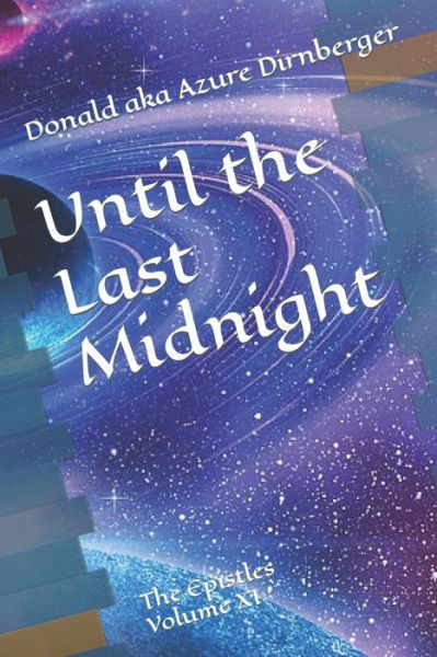 Cover for Donald Aka Azure Dirnberger · Until the Last Midnight: The Epistles Volume XI (Paperback Book) (2020)