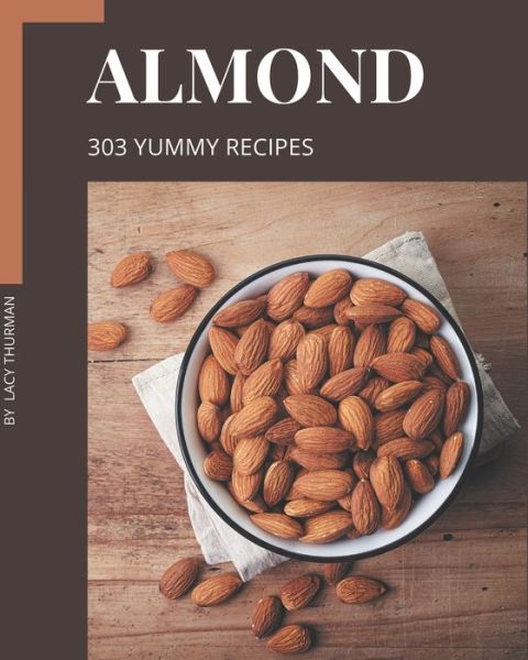 Cover for Lacy Thurman · 303 Yummy Almond Recipes (Paperback Book) (2020)