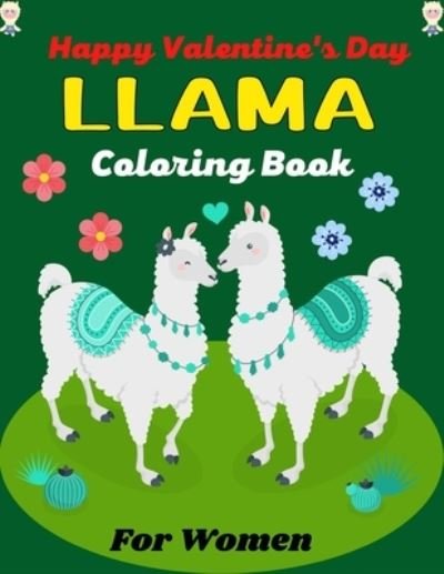 Happy Valentine's Day LLAMA Coloring Book For Women - Ensumongr Publications - Libros - Independently Published - 9798704815723 - 4 de febrero de 2021