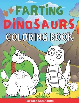 Cover for Bekind Publishing · Farting Dinosaurs Coloring Book For Kids And Adults: Silly And Funny Gift With Dino Stinky Farts And Flatulence (Pocketbok) (2021)