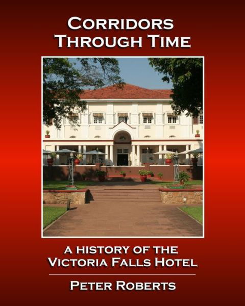Cover for Peter Roberts · Corridors Through Time - A History of the Victoria Falls Hotel (Pocketbok) (2021)