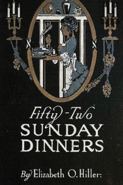 Cover for Elizabeth O Hiller · Fifty-Two Sunday Dinners (Annotated) (Paperback Book) (2021)