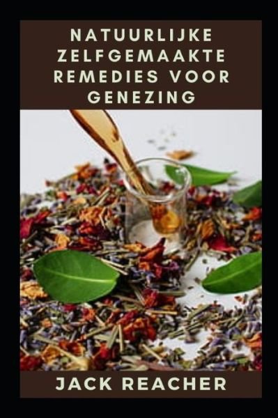 Natuurlijke zelfgemaakte remedies voor genezing - Jack Reacher - Books - Independently Published - 9798754005723 - October 26, 2021