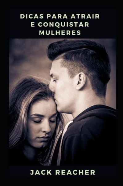 Dicas para atrair e conquistar mulheres - Jack Reacher - Livres - Independently Published - 9798757369723 - 1 novembre 2021