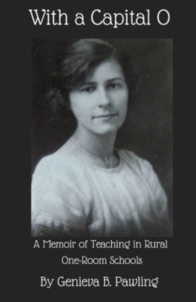 Cover for Genieva B Pawling · With a Capital O: A Memoir of Teaching in Rural One-Room Schools (Paperback Book) (2021)