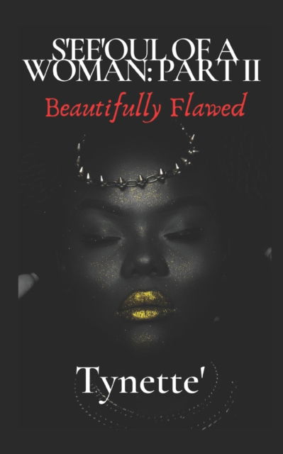 S'ee'oul Of A Woman Part II: Beautifully Flawed - Tynette' Poetry - Bøger - Independently Published - 9798841435723 - 20. juli 2022