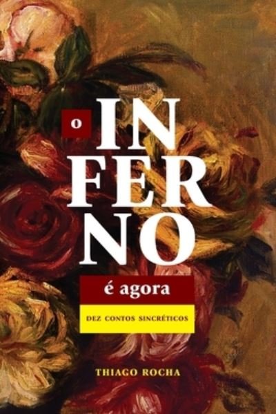 Cover for Thiago Rocha · O inferno e agora: dez contos sincreticos (Paperback Book) (2022)