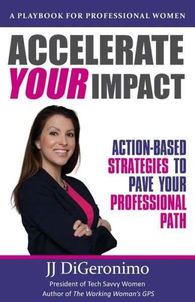 Accelerate Your Impact: Action-Based Strategies to Pave Your Professional Path - Jj Digeronimo - Bücher - Together We Seek Publishing - 9798985689723 - 4. Mai 2022