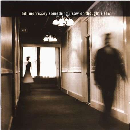 Bill Morrissey - Something I Saw Or Though - Morrissey Bill - Musik - FOLK - 0011671122724 - 3. juni 2001