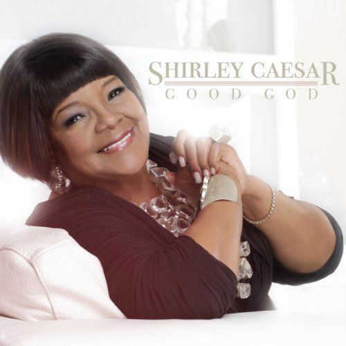 Good God - Shirley Ceasar - Musik - ASAPH - 0015095724724 - 26. marts 2013