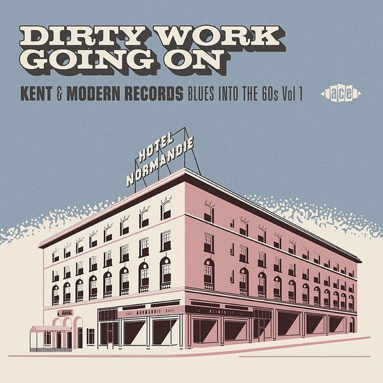 Dirty Work Going On - Kent & Modern Records Blues Into The 60s Vol. 1 - Dirty Work Going On: Kent & Modern Records Blues - Muziek - ACE - 0029667098724 - 31 juli 2020