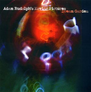 Cover for Adam Rudolf's Moving Pictures Adam Rudolph's Moving Pictures · Dream Garden (CD) (2008)